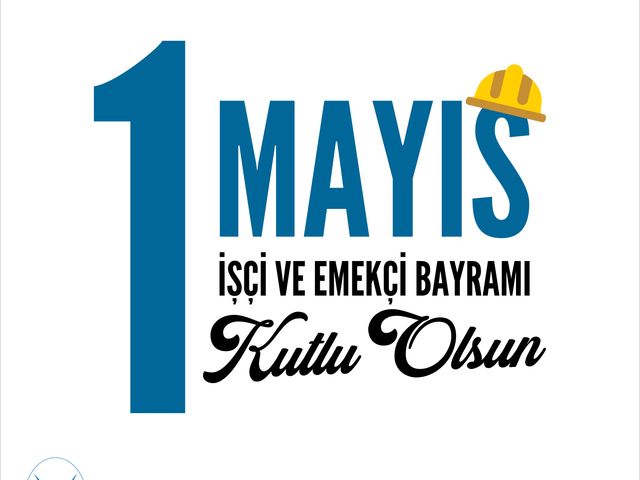 '1 MAYIS İŞÇİ VE EMEKÇİ BAYRAMI KUTLU OLSUN!'