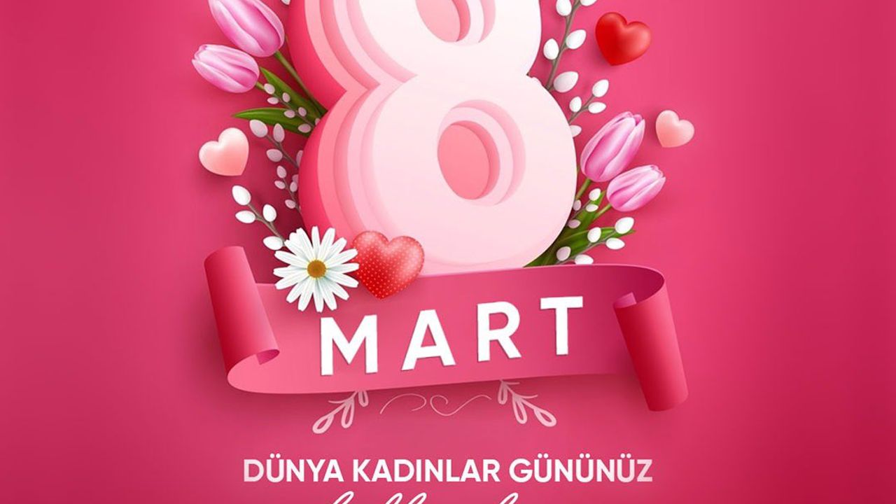 '8 MART KADINLAR GÜNÜNÜZ KUTLU OLSUN!'