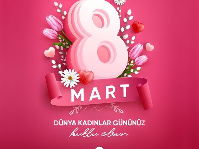 '8 MART KADINLAR GÜNÜNÜZ KUTLU OLSUN!'