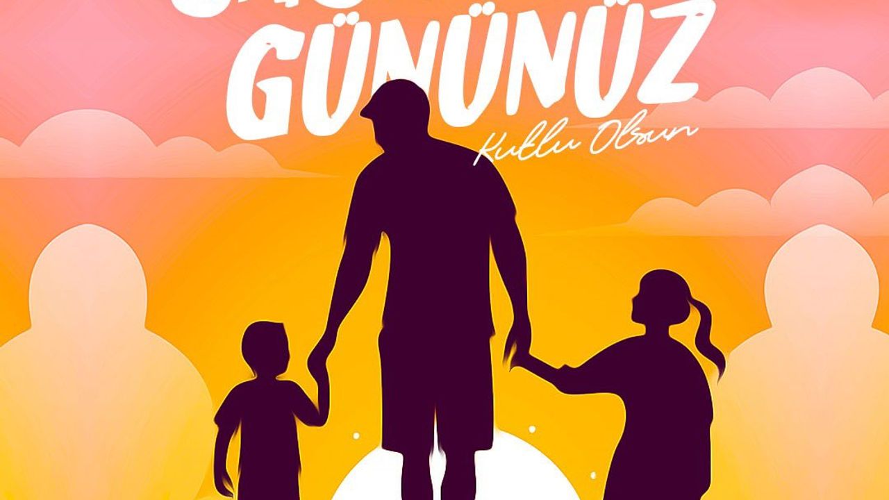 'BABALAR GÜNÜNÜZ KUTLU OLSUN'