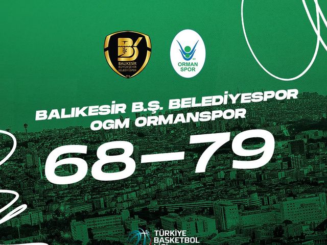 'BALIKESİR BÜYÜKŞEHİR BELEDİYESPOR:68-OGM ORMANSPOR:79'