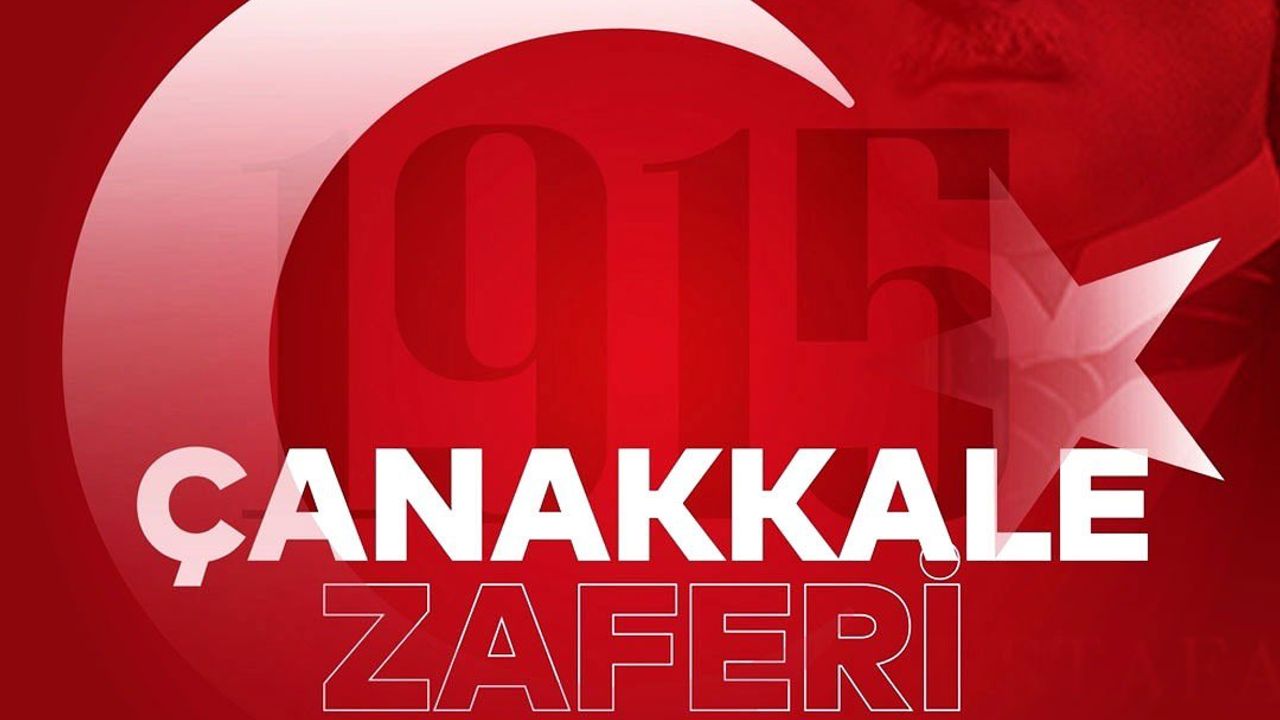 'ÇANAKKALE ZAFERİNİN 107.YILI KUTLU OLSUN!'