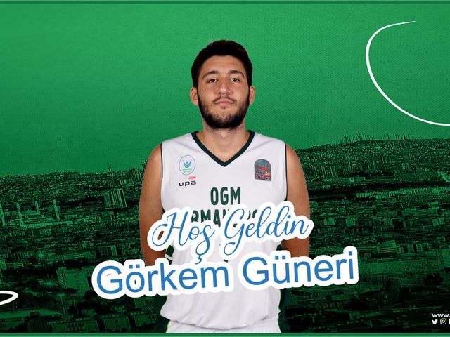 'HOŞ GELDİN GÖRKEM GÜNERİ!'