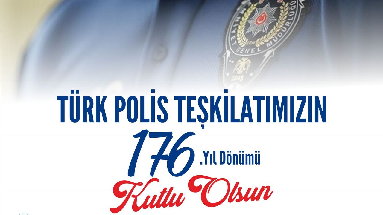 'POLİS TEŞKİLATIMIZIN 176. YILI KUTLU OLSUN!'